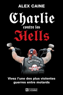 Image for Charlie Contre Les Hells: Vivez L'une Des Plus Violentes Guerres Entre Motards