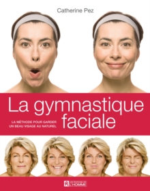 Image for La Gymnastique Faciale: La Methode Pour Garder Un Beau Visage Au Naturel