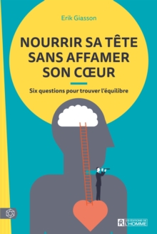 Image for Nourrir Sa Tete Sans Affamer Son Coeur: Six Questions Pour Trouver L'equilibre