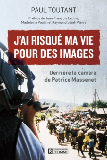 Image for J'ai risque ma vie pour des images: Derriere la camera de Patrice Massenet