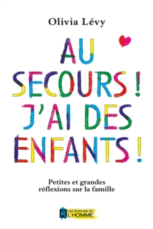 Image for Au Secours! J'ai Des Enfants!: Petites Et Grandes Reflexions Sur La Famille