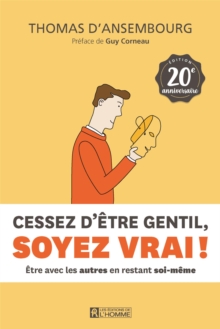 Image for Cessez D'etre Gentil, Soyez Vrai ! Edition 20E Anniversaire: Etre Avec Les Autres En Restant Soi-Meme