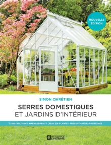 Image for Serres Domestiques Et Jardins D'interieur: Construction - Amenagement - Choix De Plante - Prevention Des Problemes