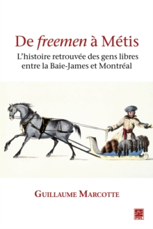 Image for De freemen a Metis : l'histoire retrouvee des gens libres entre la Baie-James et Montreal
