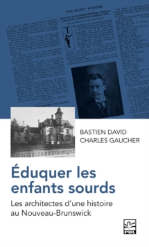 Image for Eduquer les enfants sourds: Les architectes d'une histoire au Nouveau-Brunswick
