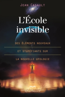Image for L'ecole invisible: Des elements nouveaux et stupefiants sur la nouvelles ufologie