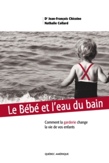Image for Le Bebe et l'eau du bain: Comment la garderie change la vie de vos enfants