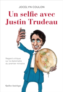 Image for Un selfie avec Justin Trudeau: Regard critique sur la diplomatie du premier ministre