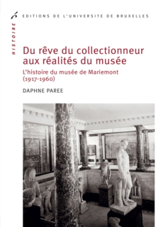 Image for Du Reve Du Collectionneur Aux Realites Du Musee: L'histoire Du Musee De Mariemont (1917-1960)