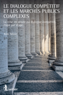 Image for Le Dialogue Competitif Et Les Marches Publics Complexes: La Mise En a Uvre Du Dialogue Competitif, Etape Par Etape