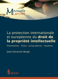 Image for La Protection Internationale Et Europeenne Du Droit De La Propriete Intellectuelle: Presentations - Textes - Jurisprudences - Situations