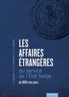 Image for Les Affaires etrangeres au service de l'Etat belge de 1830 a nos jours