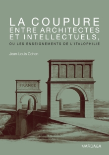 Image for La coupure entre architectes et intellectuels, ou les enseignements de l'Italophilie: Comparaisons architecturales a la fin du XXe siecle