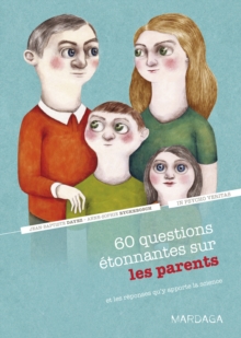 Image for 60 questions etonnantes sur les parents et les reponses qu'y apporte la science: Un question-reponse serieusement drole pour dejouer les cliches !