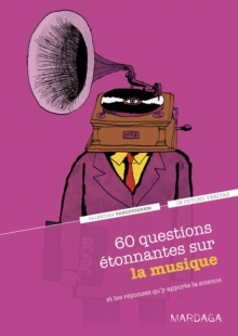 Image for 60 questions etonnantes sur la musique et les reponses qu'y apporte la science: Un question-reponse serieusement drole pour dejouer les cliches !