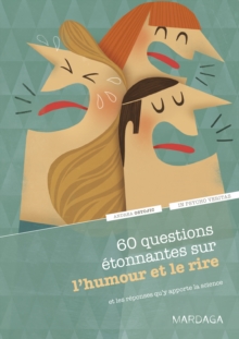 Image for 60 Questions Etonnantes Sur L'humour Et Le Rire Et Les Reponses Qu'y Apporte La Science: Un Question-reponse Serieusement Drole Pour Dejouer Les Cliches !