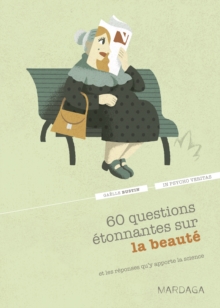 Image for 60 Questions Etonnantes Sur La Beaute Et Les Reponses Qu'y Apporte La Science: Un Question-reponse Serieusement Drole Pour Dejouer Les Cliches !