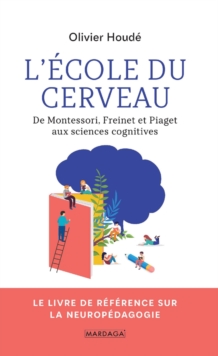 Image for L'ecole du cerveau: De Montessori, Freinet et Piaget aux sciences cognitives