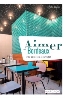 Image for Aimer Bordeaux: 200 adresses a partager