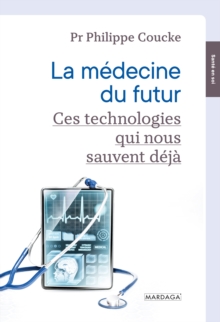 Image for La Medecine Du Futur: Ces Technologies Qui Nous Sauvent Deja