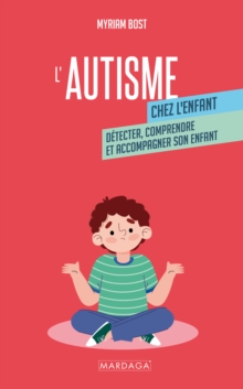 Image for L'autisme chez l'enfant: Detecter, comprendre et accompagner son enfant