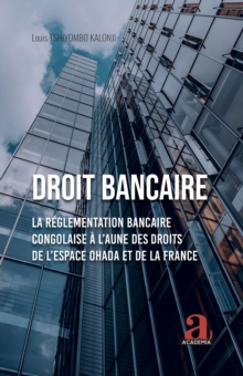 Image for Droit bancaire: La Reglementation bancaire congolaise a l'aune des droits de l'espace OHADA et de la France