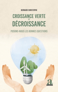 Image for Croissance Verte Et Decroissance: Posons-Nous Les Bonnes Questions