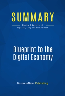 Image for Summary: Blueprint To The Digital Economy - Don Tapscott, Alex Lowy and David Ticoll: Creating Wealth in the Era of E-Business