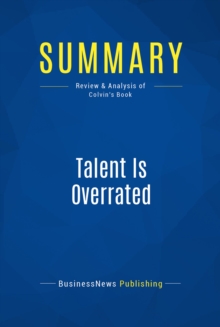 Image for Summary: Talent is overrated - Geoff Colvin: What Really Separates World-Class Performers from Everybody Else