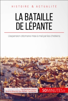 Image for La bataille de Lepante: Quand les chretiens mettent un terme a l'expansion ottomane