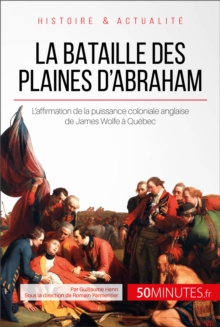 Image for La bataille des plaines d'Abraham: L'Angleterre menee par James Wolfe aux portes de Quebec