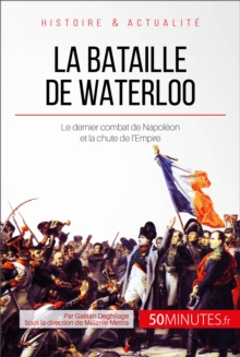 Image for La bataille de Waterloo: La chute de Napoleon a Mont-Saint-Jean