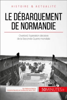 Image for Le debarquement de Normandie: Overlord, l'operation decisive de la Seconde Guerre mondiale