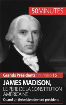 Image for James Madison, le pere de la Constitution americaine: Quand un theoricien devient president