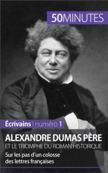 Image for Alexandre Dumas pere et le triomphe du roman historique: Sur les pas d'un colosse des lettres francaises
