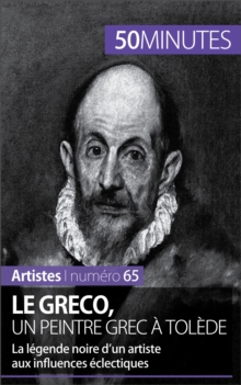 Image for Le Greco, un peintre grec a Tolede: La legende noire d'un artiste aux influences eclectiques