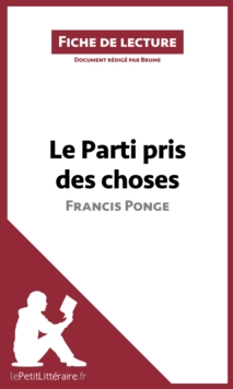 Image for Le Parti pris des choses de Francis Ponge (Fiche de lecture): Resume complet et analyse detaillee de l'oeuvre