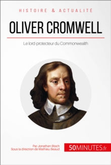 Image for Oliver Cromwell, lord-protecteur du Commonwealth: Le souverain qui refusa d'etre roi