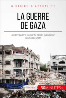Image for La guerre de Gaza. 2006-2014: Les temps forts du conflit israelo-palestinien