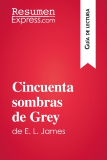 Image for Cincuenta sombras de Grey de E. L. James (Guia de lectura): Resumen y analisis completo.