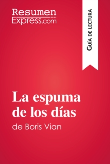 Image for La espuma de los dias de Boris Vian (Guia de lectura): Resumen y analisis completo.