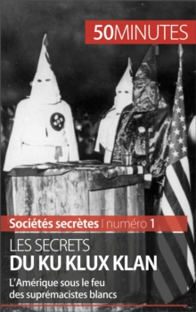 Image for Les secrets du Ku Klux Klan: L'Amerique sous le feu des supremacistes blancs