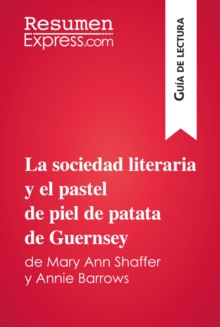 Image for La sociedad literaria y el pastel de piel de patata de Guernsey de Mary Ann Shaffer y Annie Barrows (Guia de lectura): Resumen y analisis completo.