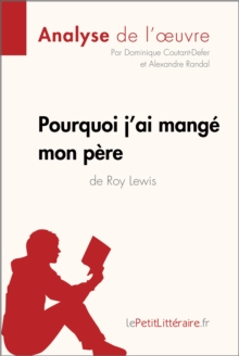 Image for Pourquoi J'ai Mange Mon Pere De Roy Lewis (Analyse De L'oeuvre): Comprendre La Litterature Avec lePetitLitteraire.fr