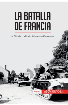 Image for La batalla de Francia : La Blitzkrieg y el inicio de la ocupaci?n alemana