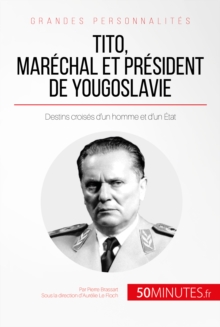 Image for Tito, Marechal Et President De Yougoslavie: Destins Croises D'un Homme Et D'un Etat