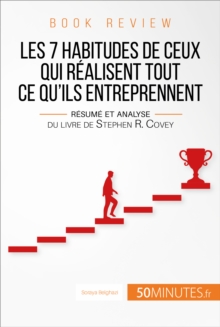 Image for Book Review : Les 7 Habitudes De Ceux Qui Realisent Tout Ce Qu'ils Entreprennent: Resume Et Analyse Du Livre De Stephen R. Covey