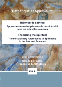 Image for Theoriser Le Spirituel: Approches Transdisciplinaires De La Spiritualite Dans Les Arts Et Les Sciences