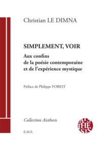 Image for Simplement, Voir: Aux Confins De La Poesie Contemporaine Et De L'experience Mystique