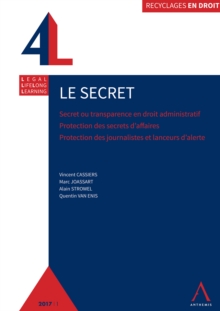 Image for Le secret: Secret ou transparence en droit administratif - Protection des secrets d'affaires - Protection des journalistes et lanceurs d'alerte